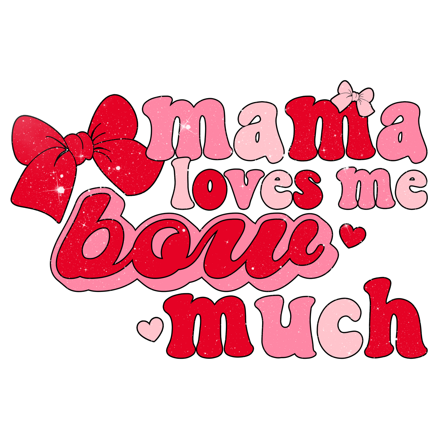 Mama Loves Me Bow Much