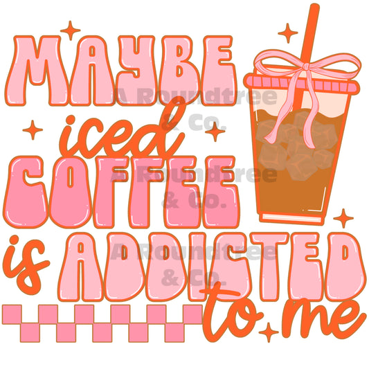 Maybe Iced Coffee is Addicted to Me